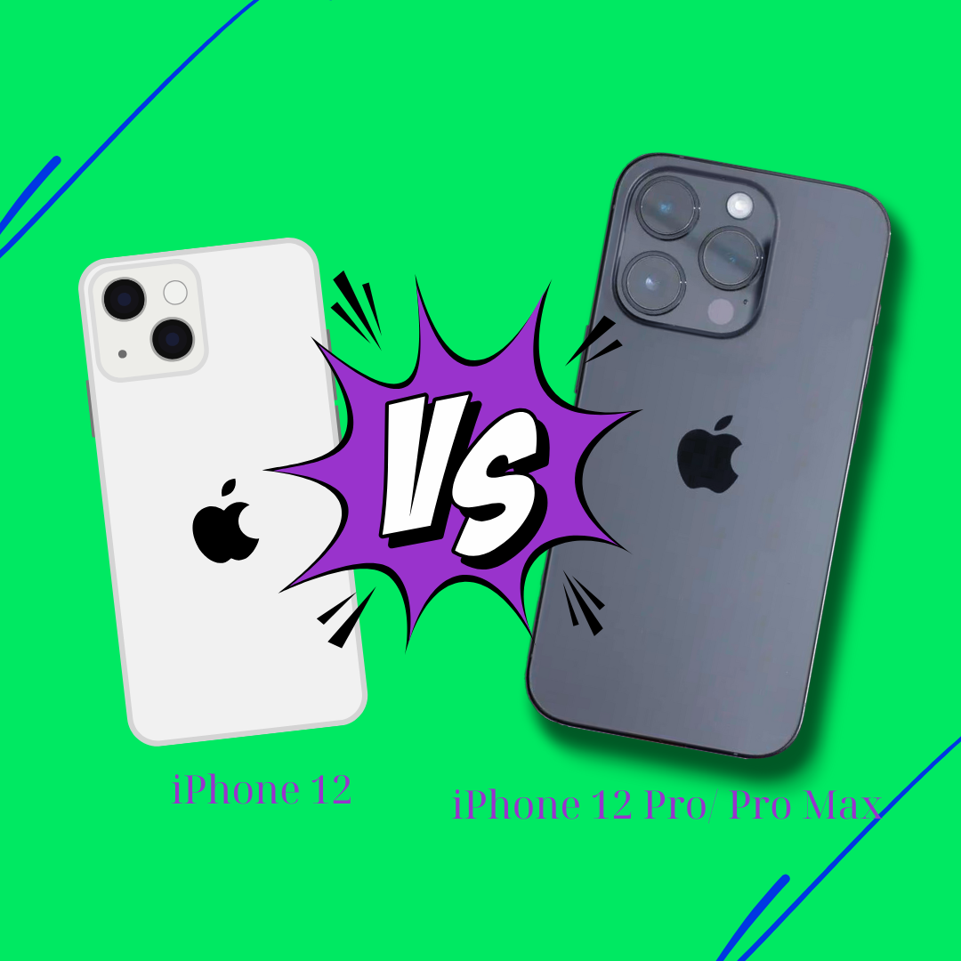 iPhone 12 vs iPhone 12 Pro/ Pro Max